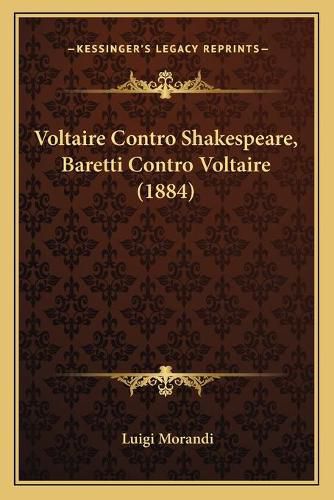 Voltaire Contro Shakespeare, Baretti Contro Voltaire (1884) Voltaire Contro Shakespeare, Baretti Contro Voltaire (1884)