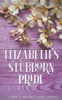 Cover image for Elizabeth's Stubborn Pride: A Pride and Prejudice Sensual Intimate Collection