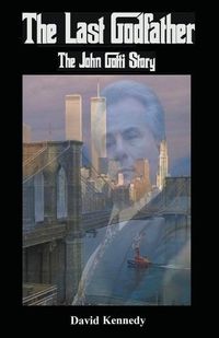 Cover image for The Last Godfather The John Gotti Story