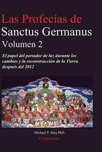 Cover image for Las profecias de Sanctus Germanus Volumen 2: El Papel del Portador de Luz Durante los Cambios y la Reconstruccion de la Tierra Despues del 2012