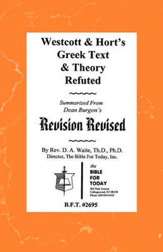 Westcott & Hort's Greek Text & Theory Refuted