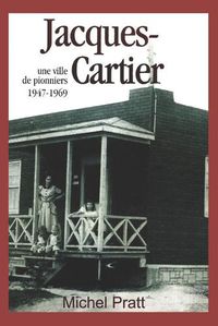 Cover image for Jacques-Cartier. Une ville de pionniers 1947-1969