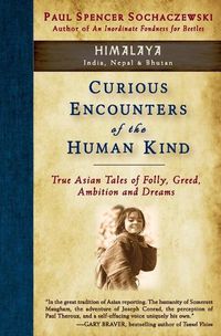 Cover image for Curious Encounters of the Human Kind - Himalaya: True Asian Tales of Folly, Greed, Ambition and Dreams