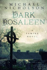 Cover image for Dark Rosaleen: A Famine Novel