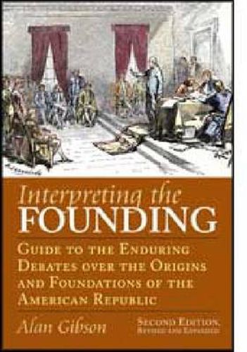 Cover image for Interpreting the Founding: Guide to the Enduring Debates Over the Origins and Foundations of the American Republic