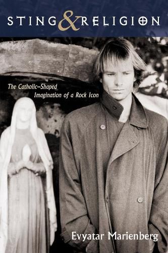 Cover image for Sting and Religion: The Catholic-Shaped Imagination of a Rock Icon