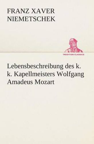 Cover image for Lebensbeschreibung des k. k. Kapellmeisters Wolfgang Amadeus Mozart