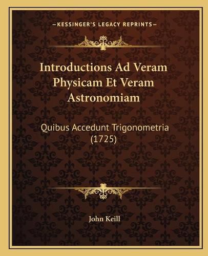 Cover image for Introductions Ad Veram Physicam Et Veram Astronomiam: Quibus Accedunt Trigonometria (1725)