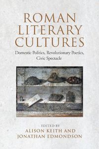Cover image for Roman Literary Cultures: Domestic Politics, Revolutionary Poetics, Civic Spectacle