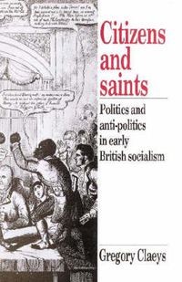 Cover image for Citizens and Saints: Politics and Anti-Politics in Early British Socialism