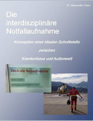 Die Interdisziplinare Notfallaufnahme - Konzeption Einer Idealen Schnittstelle Zwischen Krankenhaus Und Aussenwelt