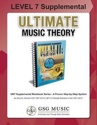 Cover image for LEVEL 7 Supplemental - Ultimate Music Theory: The LEVEL 7 Supplemental Workbook is designed to be completed after the Intermediate Rudiments and LEVEL 6 Supplemental Workbooks.