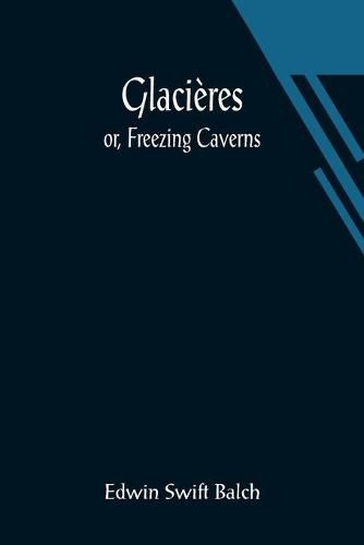 Glacieres; or, Freezing Caverns