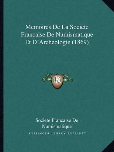 Memoires de La Societe Francaise de Numismatique Et D'Archeologie (1869)