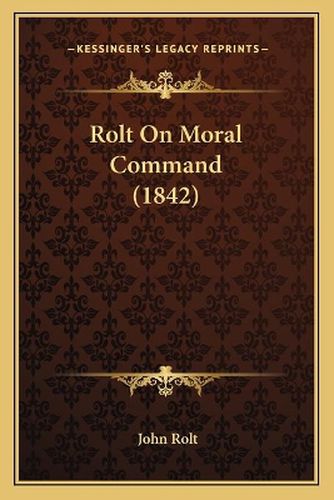 Cover image for Rolt on Moral Command (1842)