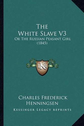 The White Slave V3: Or the Russian Peasant Girl (1845)