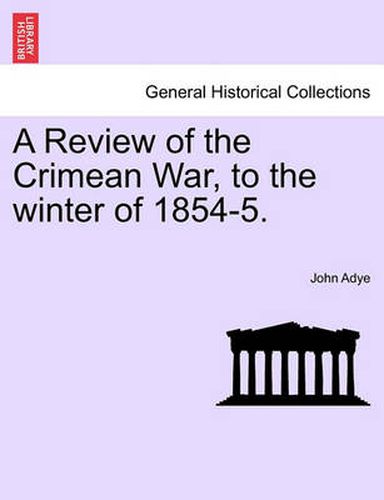 Cover image for A Review of the Crimean War, to the Winter of 1854-5.