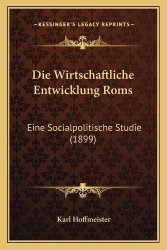 Die Wirtschaftliche Entwicklung ROMs: Eine Socialpolitische Studie (1899)