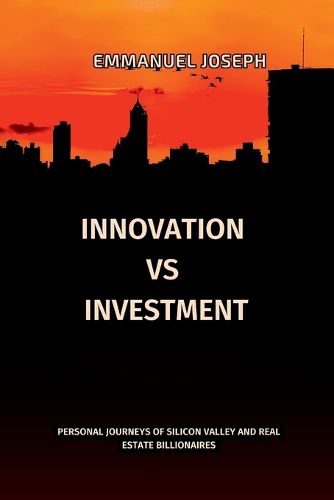 Cover image for Innovation vs. Investment, Personal Journeys of Silicon Valley and Real Estate Billionaires