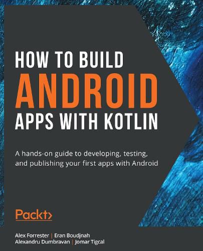 Cover image for How to Build Android Apps with Kotlin: A hands-on guide to developing, testing, and publishing your first apps with Android