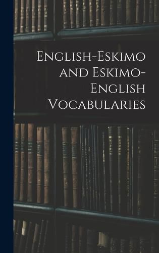 Cover image for English-Eskimo and Eskimo-English Vocabularies