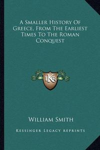 Cover image for A Smaller History of Greece, from the Earliest Times to the Roman Conquest