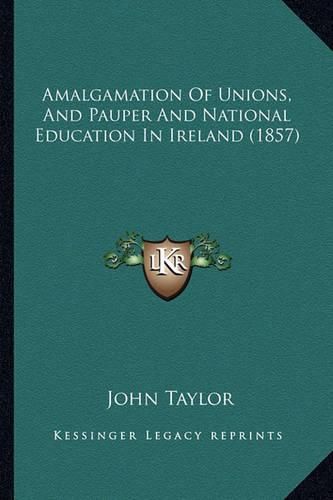 Amalgamation of Unions, and Pauper and National Education in Ireland (1857)