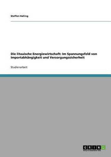 Cover image for Die litauische Energiewirtschaft: Im Spannungsfeld von Importabhangigkeit und Versorgungssicherheit