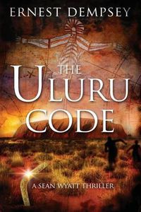 Cover image for The Uluru Code: A Sean Wyatt Thriller