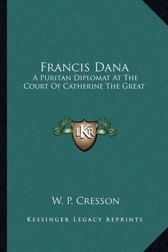 Cover image for Francis Dana: A Puritan Diplomat at the Court of Catherine the Great