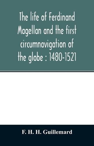 The life of Ferdinand Magellan and the first circumnavigation of the globe: 1480-1521