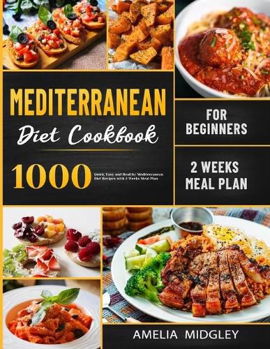 Cover image for Mediterranean Diet Cookbook for Beginners: 1000 Quick, Easy and Healthy Mediterranean Diet Recipes with 2 Weeks Meal Plan