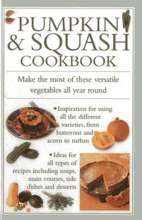 Cover image for Pumpkin & Squash Cookbook: Make the Most of These Versatile Vegetables in This Collection of Recipes