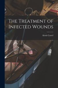 Cover image for The Treatment of Infected Wounds