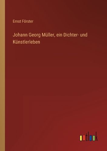 Cover image for Johann Georg Mueller, ein Dichter- und Kuenstlerleben