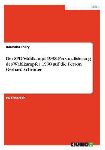 Cover image for Der SPD-Wahlkampf 1998: Personalisierung des Wahlkampfes 1998 auf die Person Gerhard Schroeder