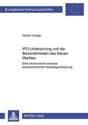 Cover image for Ipo-Underpricing Und Die Besonderheiten Des Neuen Marktes: Eine Oekonomische Analyse Boersenrechtlicher Marktsegmentierung