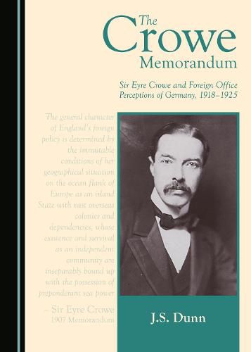 The Crowe Memorandum: Sir Eyre Crowe and Foreign Office Perceptions of Germany, 1918-1925