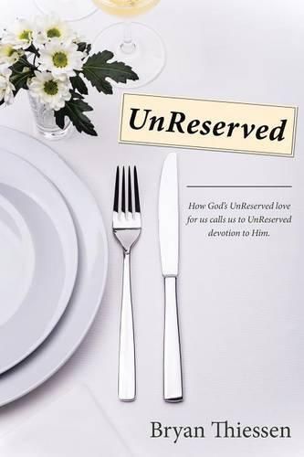 Cover image for UnReserved: How God's UnReserved love calls us to UnReserved devotion to Him