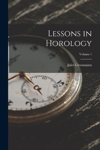Cover image for Lessons in Horology; Volume 1