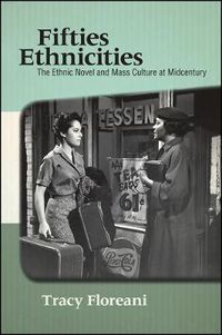 Cover image for Fifties Ethnicities: The Ethnic Novel and Mass Culture at Midcentury