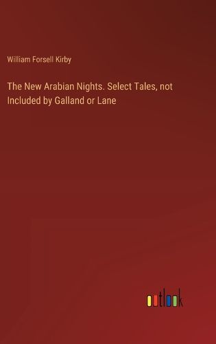 Cover image for The New Arabian Nights. Select Tales, not Included by Galland or Lane