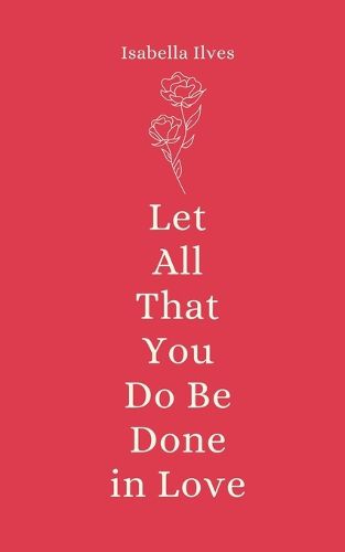 Cover image for Let All That You Do Be Done in Love