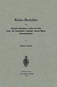 Cover image for Reise-Berichte UEber Rinderpest, Bubonenpest in Indien Und Afrika, Tsetse- Oder Surrakrankheit, Texasfieber, Tropische Malaria, Schwarzwasserfieber