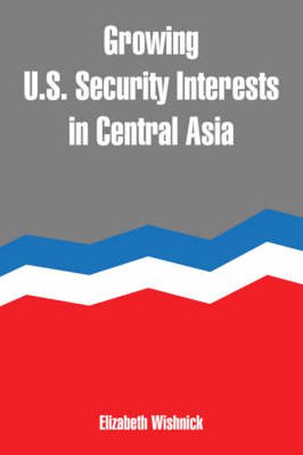 Cover image for Growing U.S. Security Interests in Central Asia