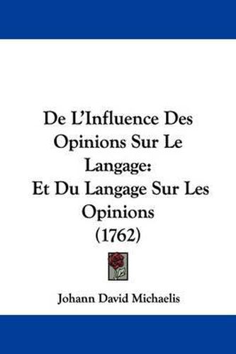 de L'Influence Des Opinions Sur Le Langage: Et Du Langage Sur Les Opinions (1762)