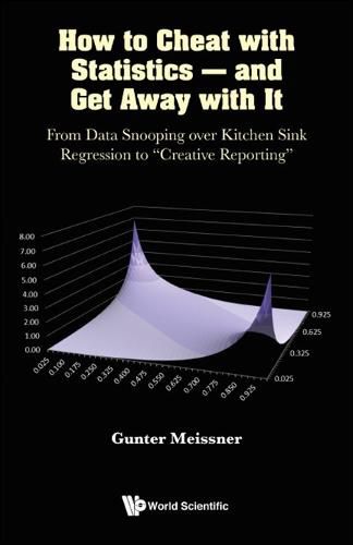 Cover image for How To Cheat With Statistics - And Get Away With It: From Data Snooping Over Kitchen Sink Regression To  Creative Reporting