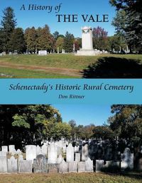 Cover image for A History of The Vale: Schenectady's Historic Rural Cemetery