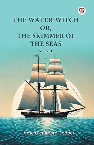 Cover image for The Water-Witch or, the Skimmer of the Seas a Tale