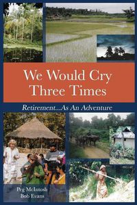 Cover image for We Would Cry Three Times: Retirement...as an Adventure